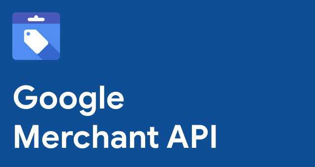 Google Shopping - Merchant API